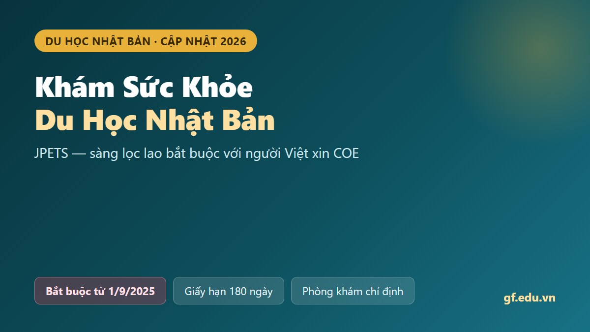 Khám sức khỏe du học Nhật Bản 2026 - JPETS bắt buộc từ 1/9/2025 với người Việt xin COE - Gate Future